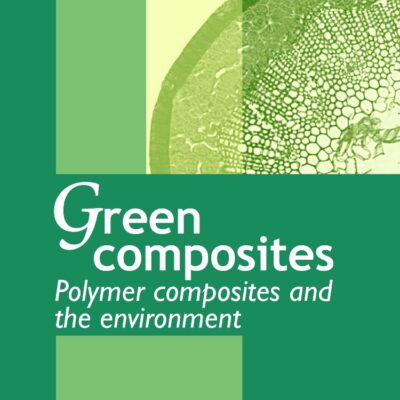 Green Composites: Polymer Composites and the Environment (Woodhead Publishing Series in Composites Science and Engineering)