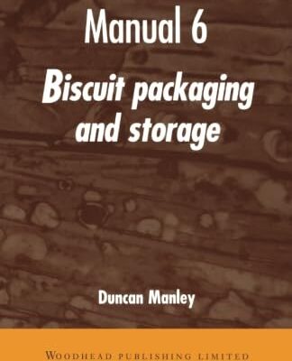 Biscuit, Cookie, and Cracker Manufacturing, Manual 6: Packaging & Storing: Manual 6: Biscuit Packaging and Storage (Woodhead Publishing Series in Food Science, Technology and Nutrition)