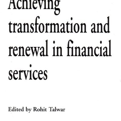 Achieving Transformation and Renewal in Financial Services (Managing Change in Financial Services)