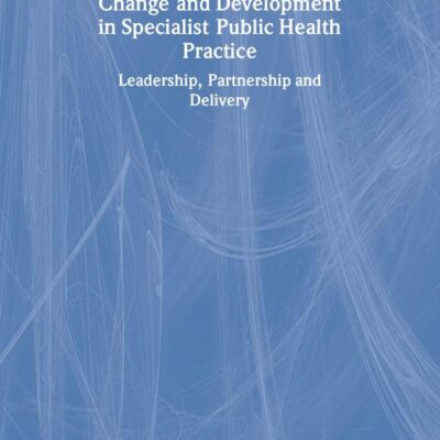 Change and Development in Specialist Public Health Practice: Leadership, Partnership and Delivery