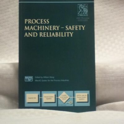 Process Machinery: Safety and Reliability (IMechE Guides for the Process Industries)