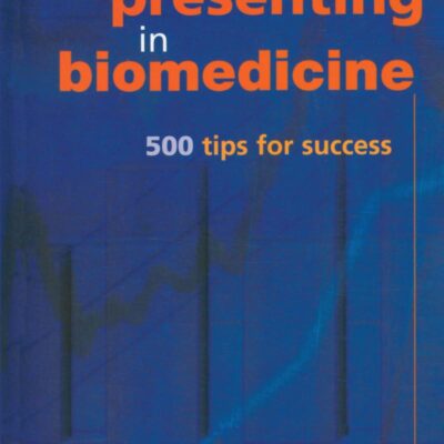 Presenting in Biomedicine: 500 Tips for Success