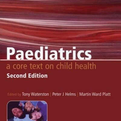 Paediatrics: A Core Text on Child Health, Second Edition