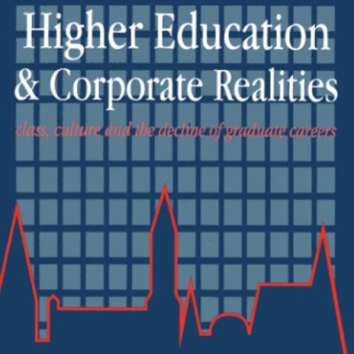 Higher Education And Corporate Realities: Class, Culture And The Decline Of Graduate Careers