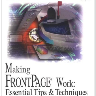 Making FrontPage Work: Essential Tips and Techniques (Computer User's Best Friend)