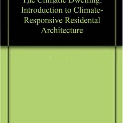 The Climatic Dwelling: Introduction to Climate-Responsive Residental Architecture