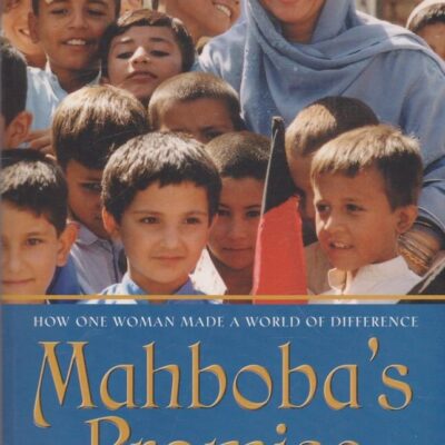 Mahboba`s Promise: How One Women made a World of Difference