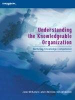 UNDERSTANDING THE KNOWLEDGEABLE ORGANIZATION: NURTURING KNOWLEDGE COMPETENCE