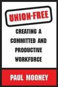 Union-free: Creating a Committed and Productive Workforce