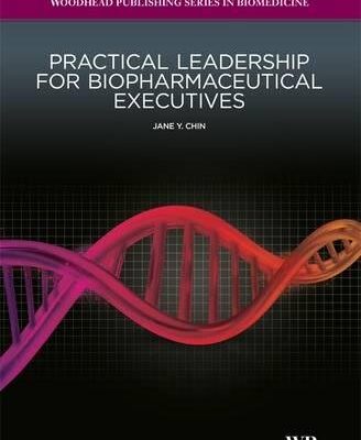 Practical Leadership for Biopharmaceutical Executives (Woodhead Publishing Series in Biomedicine)