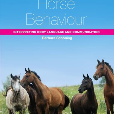 HORSE BEHAVIOUR: INTERPRETING BODY LANGUAGE AND COMMUNICATION (Horse Riding and Management)