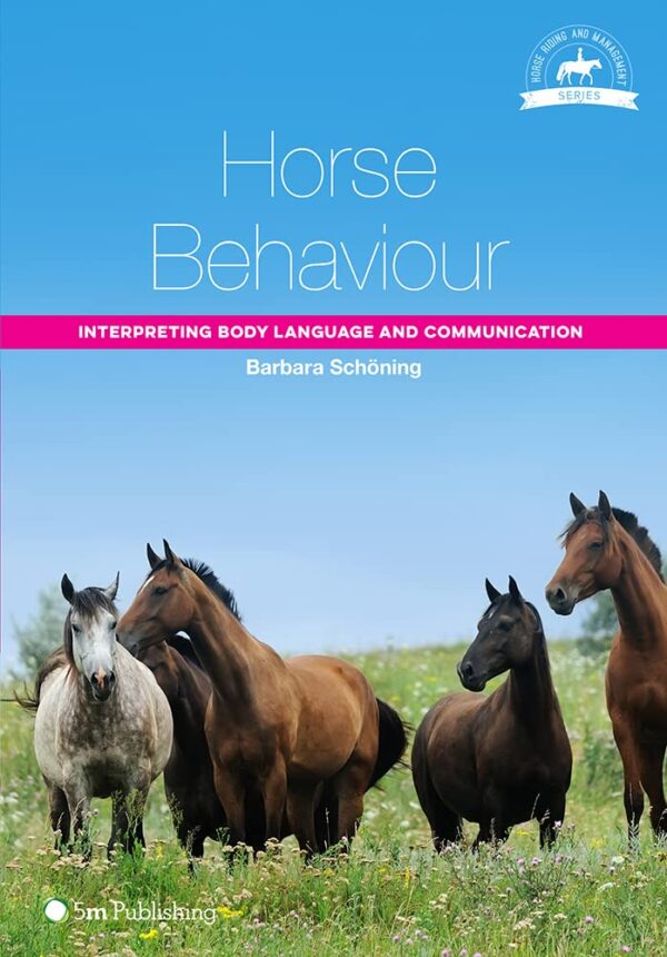 HORSE BEHAVIOUR: INTERPRETING BODY LANGUAGE AND COMMUNICATION (Horse Riding and Management)