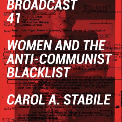 BROADCAST 41: WOMEN AND THE ANTI-COMMUNIST BLACKLIST (GOLDSMITHS PRESS)