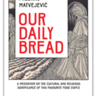Our Daily Bread: Its Cultural and Religious Significance throughout History