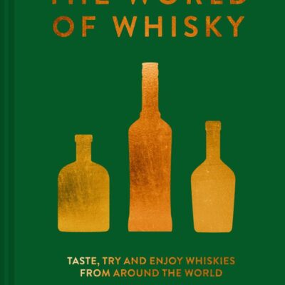 World of Whisky: Taste, Try and Enjoy Whiskies from Around the World