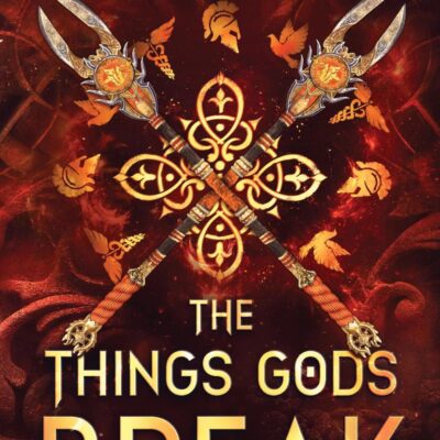 The Things Gods Break: The epic sequel to The Games Gods Play - a dark, steamy romantasy where passion defies the gods themselves – DELUXE LIMITED EDITION