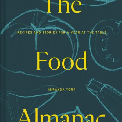 Food Almanac: Recipes and Stories for a Year at the Table