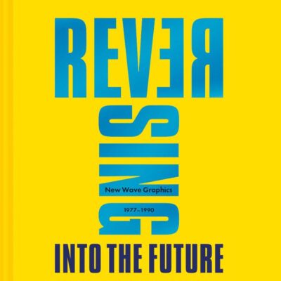 Reversing into The Future: New Wave Graphics 1977 - 1990