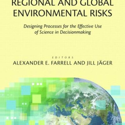 Assessments of Regional and Global Environmental Risks: Designing Processes for the Effective Use of Science in Decisionmaking