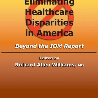 ELIMINATING HEALTHCARE DISPARITIES IN AMERICA: Beyond the IOM Report