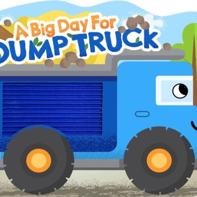 Big Day For Dump Truck Touch and Feel Book