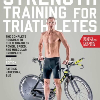 Strength Training for Triathletes: The Complete Program to Build Triathlon Power, Speed, and Muscular Endurance