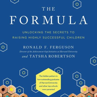 The Formula: Unlocking the Secrets to Raising Highly Successful Children