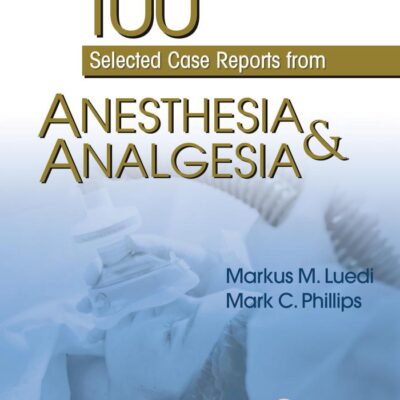 100 SELECTED CASE REPORTS FROM ANESTHESIA AND ANALGESIA (PB 2019)