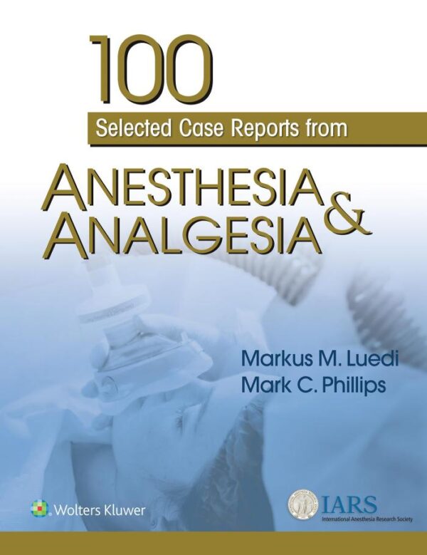 100 SELECTED CASE REPORTS FROM ANESTHESIA AND ANALGESIA (PB 2019)
