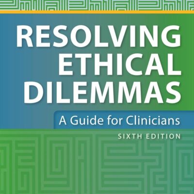 Resolving Ethical Dilemmas A Guide For Clinicians 6Ed (Pb 2020)