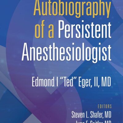 AUTOBIOGRAPHY OF A PERSISTENT ANESTHESIOLOGIST (PB 2022)