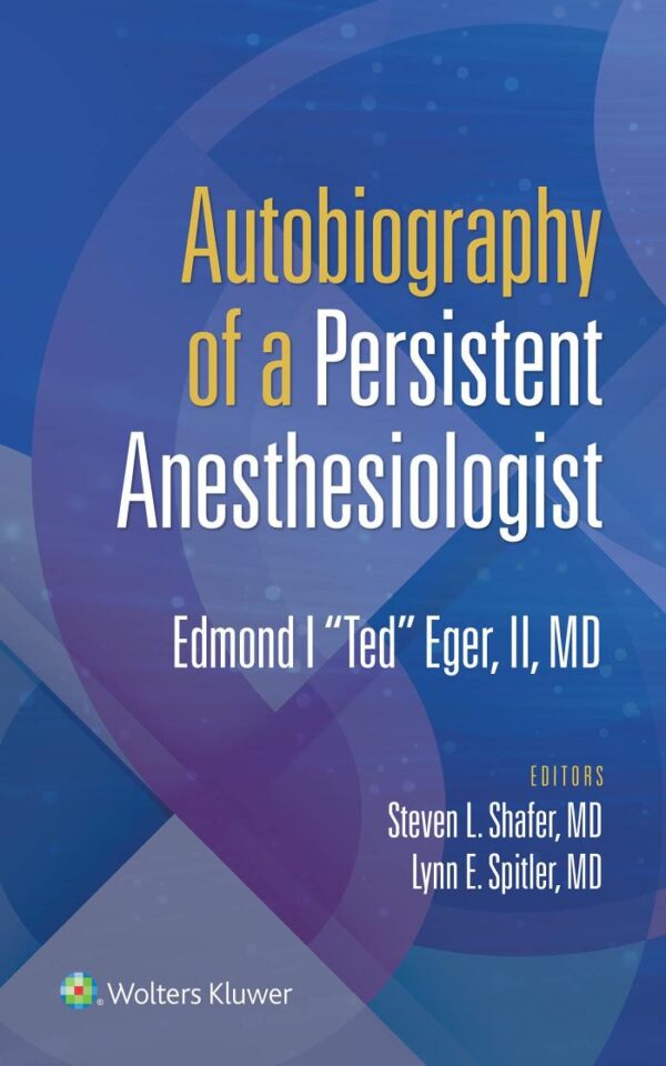 AUTOBIOGRAPHY OF A PERSISTENT ANESTHESIOLOGIST (PB 2022)