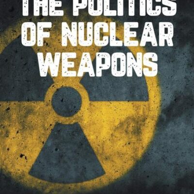 The Politics of Nuclear Weapons: New, updated and completely revised
