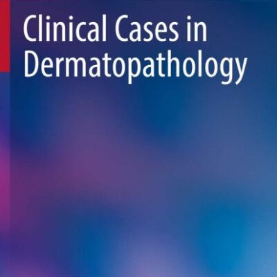 Clinical Cases in Dermatopathology (Clinical Cases in Dermatology)