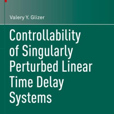 Controllability of Singularly Perturbed Linear Time Delay Systems (Systems & Control: Foundations & Applications)