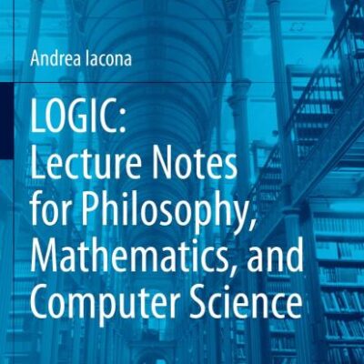 Logic: Lecture Notes for Philosophy, Mathematics, and Computer Science
