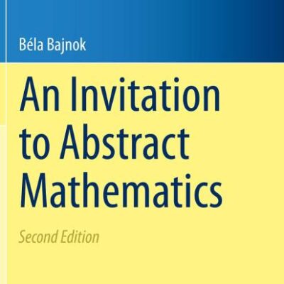 An Invitation to Abstract Mathematics