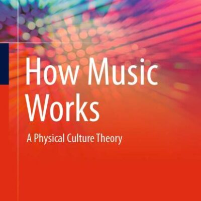 How Music Works: A Physical Culture Theory