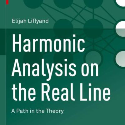 Harmonic Analysis on the Real Line: A Path in the Theory (Pathways in Mathematics)