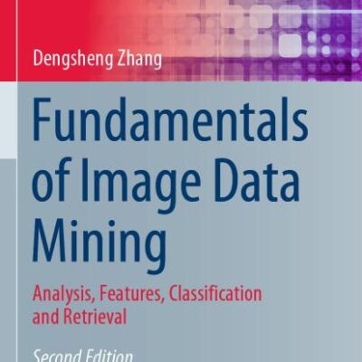Fundamentals of Image Data Mining: Analysis, Features, Classification and Retrieval (Texts in Computer Science)