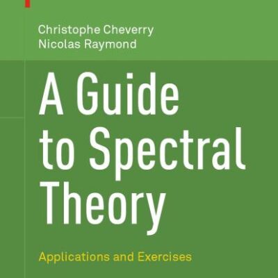 A Guide to Spectral Theory: Applications and Exercises (Birkhauser Advanced Texts / Basler Lehrbucher)