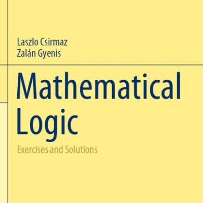 Mathematical Logic: Exercises and Solutions (Problem Books in Mathematics)