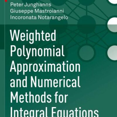 Weighted Polynomial Approximation and Numerical Methods for Integral Equations (Pathways in Mathematics)