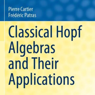 Classical Hopf Algebras and Their Applications: 29 (Algebra and Applications)