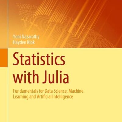 Statistics with Julia: Fundamentals for Data Science, Machine Learning and Artificial Intelligence (Springer Series in the Data Sciences)
