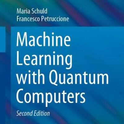 Machine Learning With Quantum Computers (Quantum Science and Technology)