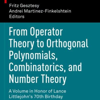 From Operator Theory to Orthogonal Polynomials, Combinatorics, and Number Theory: A Volume in Honor of Lance Littlejohn's 70th Birthday: 285 (Operator Theory: Advances and Applications)
