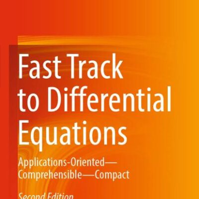 Fast Track to Differential Equations: Applications-Oriented―Comprehensible―Compact