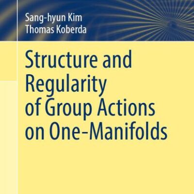 Structure and Regularity of Group Actions on One-Manifolds (Springer Monographs in Mathematics)