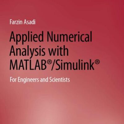Applied Numerical Analysis with MATLAB®/Simulink®: For Engineers and Scientists (Synthesis Lectures on Engineering, Science, and Technology)